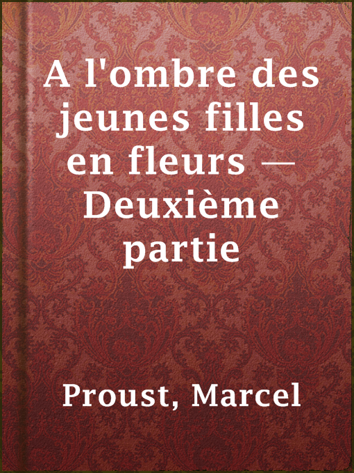Title details for A l'ombre des jeunes filles en fleurs — Deuxième partie by Marcel Proust - Available